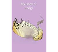 My Book Of Songs: Notebook for Musicians, Singers & Songwriters | Lined Paper & Manuscript Paper for Recording Lyrics & Music | Gift for Music Lovers, ... Notebook for Musicians, Singers & Songwriters