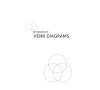 My Book of Venn Diagrams: This book of Venn Diagram templates helps you visualize, diagram, and understand your thoughts and ideas.