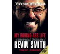 My Boring-Ass Life: The Uncomfortably Candid Diary of Kevin Smith