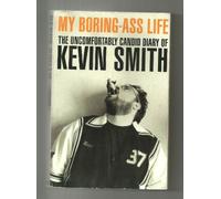 My Boring Ass Life: The Uncomfortably Candid Diary of Kevin Smith