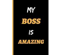 MY BOSS IS AMAZING: Office Blank Lined Notebook Journal, Funny Gift Notebook Journal For Your Boss.