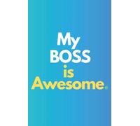 'My BOSS is Awesome' Blue Notebook 100 Pages journal to write in & for Work ,girls,boys,men,women (High Performance 6x9 )