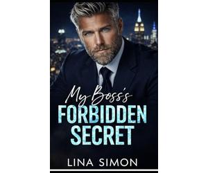 MY BOSS’S FORBIDDEN SECRET: A Grumpy Billionaire Boss Workplace Age Gap Romance (Forbidden Office Love with Secret Pregnancy)