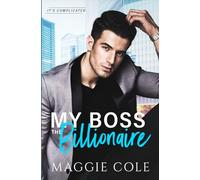 My Boss the Billionaire: An Enemy to Lovers Boss Billionaire Romance (It's Complicated)