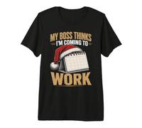 My Boss Thinks Im Coming to Work Christmas Premium T-Shirt