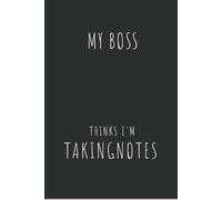 My Boss Thinks I'm Taking Notes Notebook: Funny Lined Notebook for Overthinkers, Deep Thinkers, Office Workers and Anyone Who Thinks Too Much