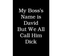 My Boss's Name is David But We All Call Him Dick: Blank Lined Journal