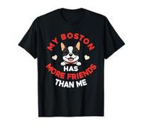 My Boston Terrier Has More Friends Than Me T-Shirt