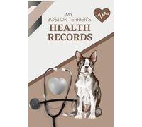 My Boston Terrier's Health Records: Log book to track your dog's vet visits and immunizations