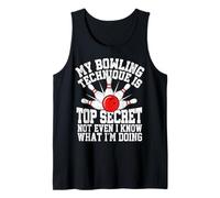 My Bowling Technique is Top Secret Not Even I Know What I'm Tank Top