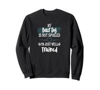 My Boxer Dog Is Not Spoiled I'm Well Trained Funny Pet Sweatshirt