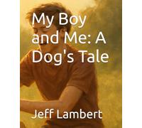 My Boy and Me: A Dog's Tale