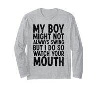 My Boy Might Not Always Swing But I Do So Watch Your Mouth Long Sleeve T-Shirt