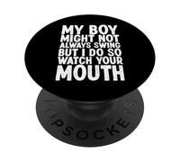 My Boy Might Not Always Swing But I Do So Watch Your Mouth PopSockets Adhesive PopGrip