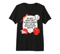 My Boy Might Not Always Swing But I Do So Watch Your Mouth Premium T-Shirt