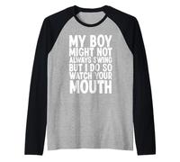 My Boy Might Not Always Swing But I Do So Watch Your Mouth Raglan Baseball Tee