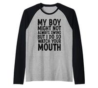My Boy Might Not Always Swing But I Do So Watch Your Mouth Raglan Baseball Tee