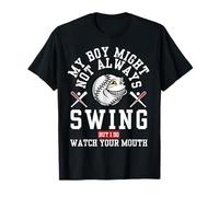 My Boy Might Not Always Swing But I Do So Watch Your Mouth T-Shirt