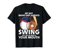 My Boy Might Not Always Swing But I Do So Watch Your Mouth T-Shirt