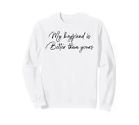 My Boyfriend Is Better Than Yours Graphic Novelty Sarcastic Sweatshirt