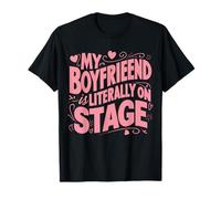 My Boyfriend Is Literally On Stage T-Shirt
