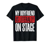 My Boyfriend is Literally On Stage T-Shirt