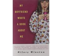 My Boyfriend Wrote a Book About Me: And Other Stories I Shouldn't Share with Acquaintances, Co-workers, Taxi Drivers, Assistants, Job Interviewers, ... and Ex/ Current/ Future Boyfriends But Have