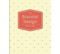 My Bracelet Design Sketch Pad: 8.5x11 Notebook Journal Drawing Sketchbook for Jewelry and Beading Designers