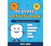 My Braces Activity Book: 90+ Fun Puzzles, Mazes, Word Searches, Jokes, Coloring Pages and Soft-Food Activities for Kids with New Braces