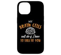 My Brain Cells Will Die If I Have To Talk To You Case for iPhone 14