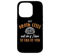 My Brain Cells Will Die If I Have To Talk To You Case for iPhone 14 Pro