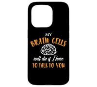 My Brain Cells Will Die If I Have To Talk To You Case for iPhone 15 Pro