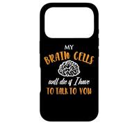 My Brain Cells Will Die If I Have To Talk To You Case for iPhone 17 Pro