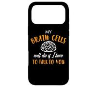 My Brain Cells Will Die If I Have To Talk To You Case for iPhone 17 Pro Max