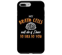 My Brain Cells Will Die If I Have To Talk To You Case for iPhone 7 Plus/8 Plus