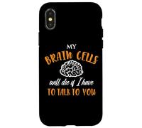 My Brain Cells Will Die If I Have To Talk To You Case for iPhone X/XS