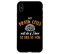 My Brain Cells Will Die If I Have To Talk To You Case for iPhone XS Max