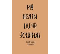 My Brain Dump Journal: Just write it down