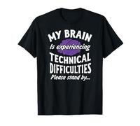 My Brain experiencing Technical Difficulties Stand By Shirt T-Shirt