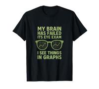 My Brain Failed Eye Exam I See Graphs Math Engineering T-Shirt