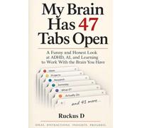 My Brain Has 47 Tabs Open: A Funny and Honest Look at ADHD, AI, and Learning to Work With the Brain You Have