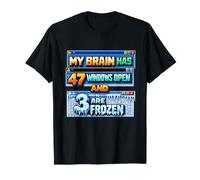 My Brain Has 47 Windows Open and 3 are Frozen T-Shirt