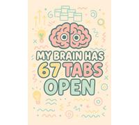 My Brain Has 67 Tabs Open Notebook: Funny Lined Diary for Busy Minds, Creative Ideas, Work Notes, and Daily Writing