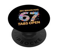 My Brain Has 67 Tabs Open Six Seven Meme Gen Alpha Brainrot PopSockets Adhesive PopGrip