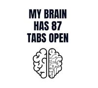 My Brain Has 87 Tabs Open: A Funny ADHD-Inspired Notebook for Notes, Ideas & Chaotic Genius Moments