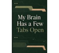 My Brain Has A Few Tabs Open: A Funny Lined Notebook for Meeting Notes, To-Do Lists, Deadlines.