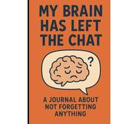 My Brain has left the Chat: Funny Journal about not forgetting anything