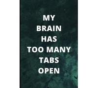 My brain has too many tabs open: Funny Notebook
