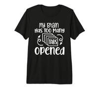 My Brain Has Too Many Tabs Open Funny Sarcasm Design Premium T-Shirt