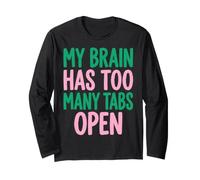 My Brain Has Too Many Tabs Open Funny Sarcastic Saying Long Sleeve T-Shirt